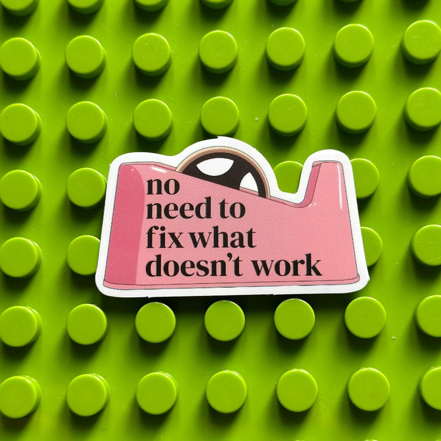 No Need To Fix What Doesn’t Work | Matte Finish Sticker