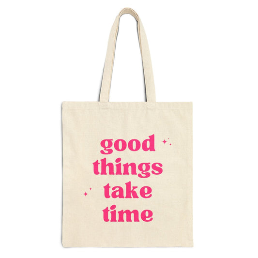 Good Things Take Time | Cotton Canvas Tote Bag