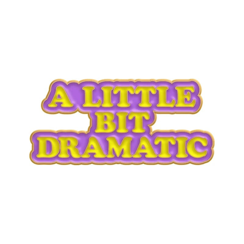 Little bit dramatic | Metal Enamel Pin